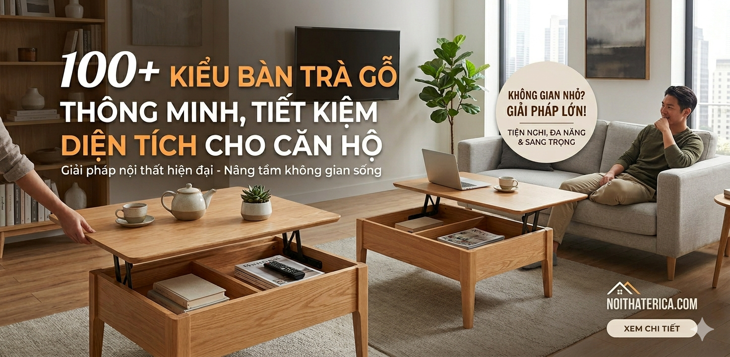100+ KIỂU BÀN TRÀ GỖ THÔNG MINH, TIẾT KIỆM DIỆN TÍCH CHO CĂN HỘ