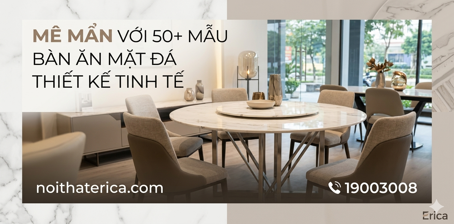 MÊ MẨN VỚI 50+ MẪU BÀN ĂN MẶT ĐÁ THIẾT KẾ TINH TẾ