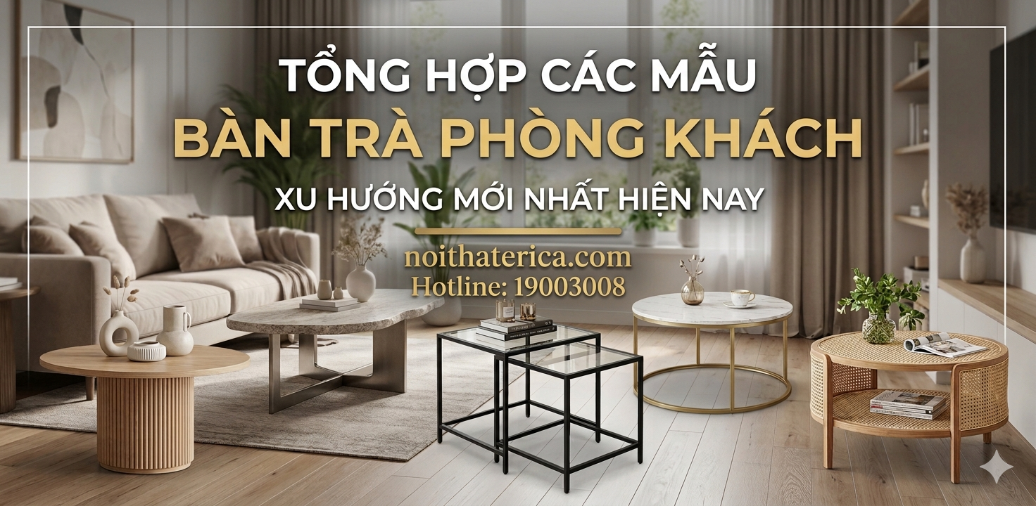 TỔNG HỢP CÁC MẪU BÀN TRÀ PHÒNG KHÁCH XU HƯỚNG MỚI NHẤT HIỆN NAY