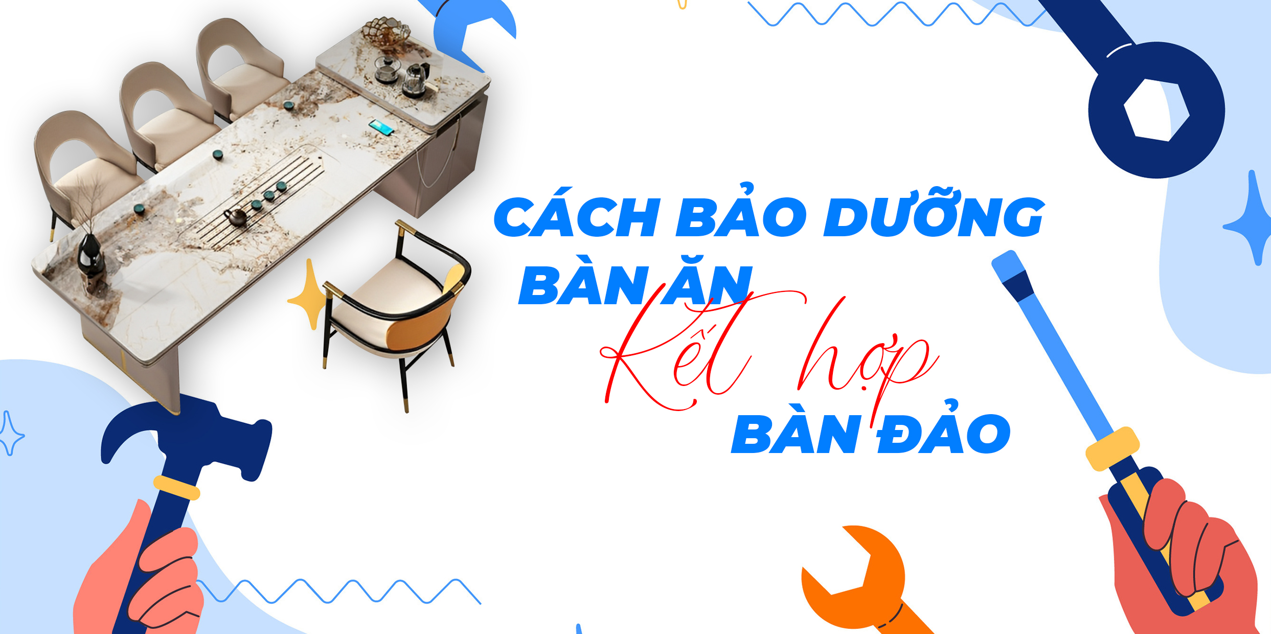 CÁCH BẢO DƯỠNG VÀ BẢO QUẢN BỘ BÀN ĂN KẾT HỢP BÀN ĐẢO