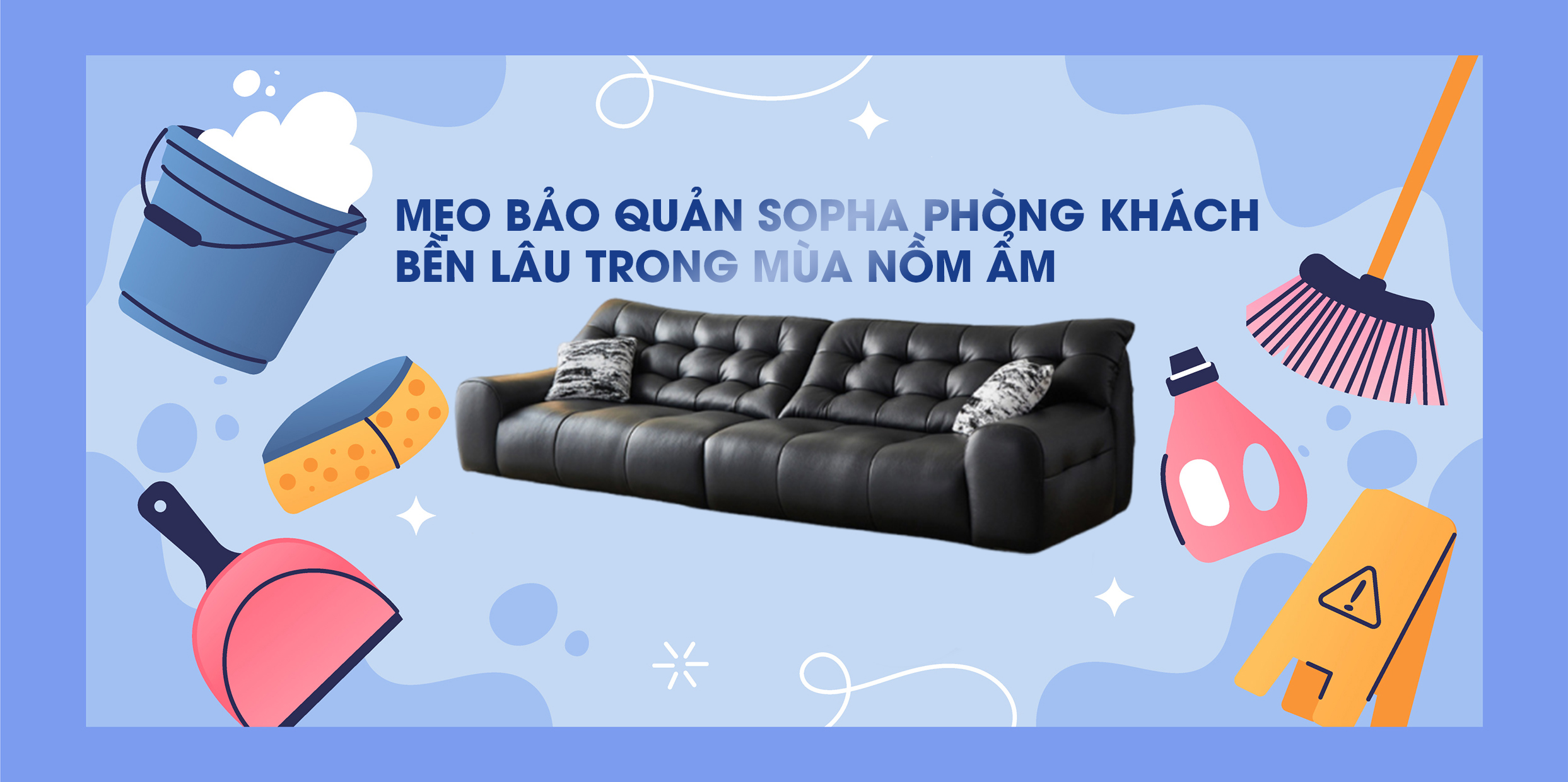 MẸO BẢO QUẢN SOPHA PHÒNG KHÁCH BỀN LÂU TRONG MÙA NỒM ẨM
