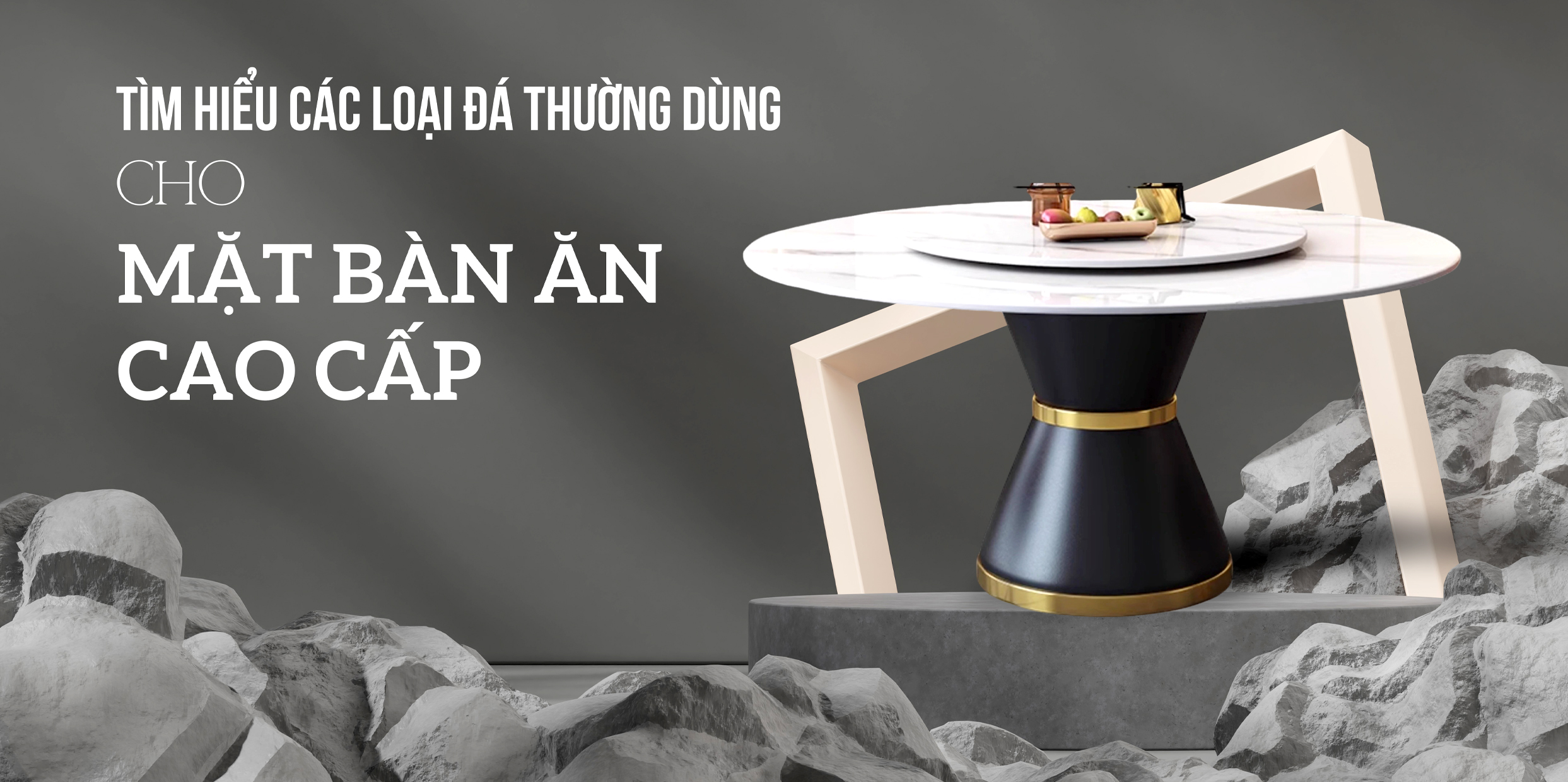 TÌM HIỂU CÁC LOẠI ĐÁ THƯỜNG DÙNG CHO MẶT BÀN ĂN CAO CẤP